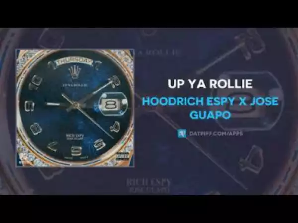 Hoodrich Espy - Up Ya Rollie ft Jose Guapo